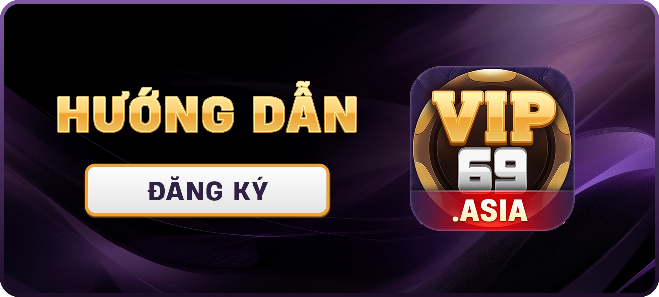 hướng dẫn đăng ký Vip69